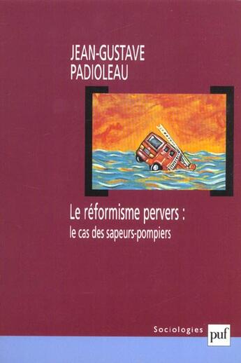 Couverture du livre « Le réformisme pervers : le cas des sapeurs-pompiers » de Jean Gustave Padioleau aux éditions Puf