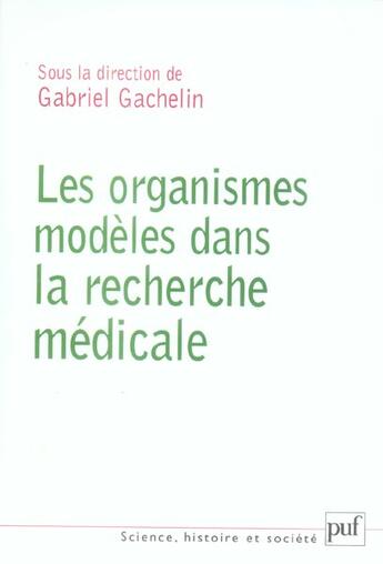 Couverture du livre « Les organismes modèles dans la recherche biomédicale » de Gabriel Gachelin aux éditions Puf