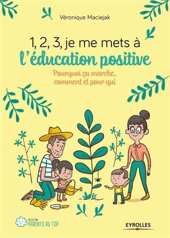 Couverture du livre « 1, 2, 3, je me mets à l'éducation positive » de Veronique Maciejak aux éditions Eyrolles