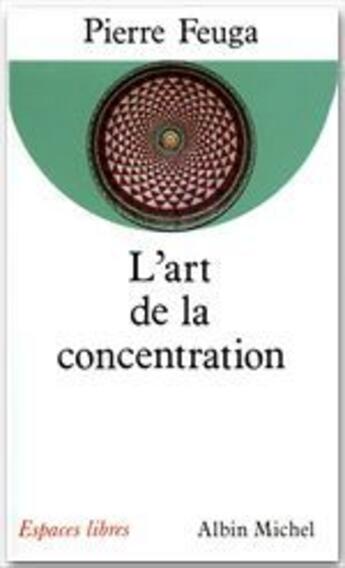 Couverture du livre « L'art de la concentration » de Pierre Feuga aux éditions Albin Michel