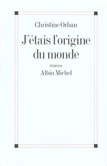 Couverture du livre « J'étais l'origine du monde » de Christine Orban aux éditions Albin Michel