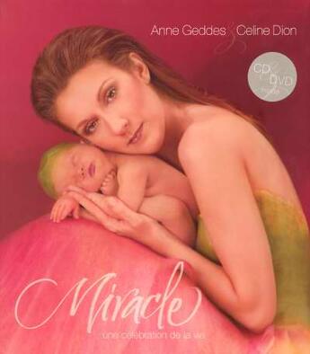 Couverture du livre « Miracle ; une célébration de la vie » de Anne Geddes et Celine Dion aux éditions Hors Collection