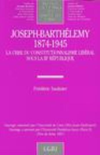 Couverture du livre « Joseph-barthelemy (1874-1945). la crise du constitutionnalisme liberal sous la i - vol110 » de Saulnier F. aux éditions Lgdj