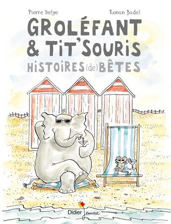 Couverture du livre « Grolefant & tit'souris, histoires (de) bêtes » de Pierre Delye aux éditions Didier Jeunesse