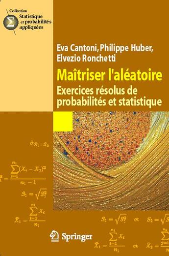 Couverture du livre « Maîtriser l'aléatoire ; exercices résolus de probabilités et statistique » de Cantoni Eva aux éditions Springer