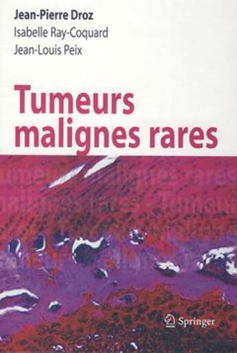 Couverture du livre « Tumeurs malignes rares » de Isabelle Ray-Coquard et Jean-Pierre Droz et Jean-Louis Peix aux éditions Springer