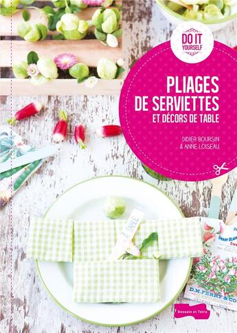 Couverture du livre « Pliages de serviettes et décors de table » de Anne Loiseau et Didier Boursin aux éditions Dessain Et Tolra