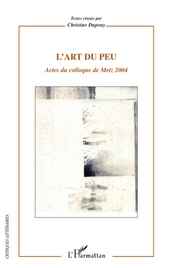 Couverture du livre « L'art du peu ; actes du colloque de Metz 2004 » de Christine Dupouy aux éditions L'harmattan