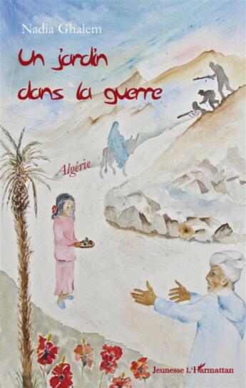 Couverture du livre « Un jardin dans la guerre ; Algérie » de Nadia Ghalem aux éditions L'harmattan