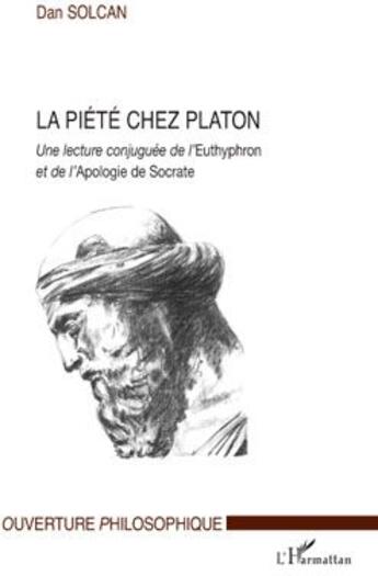 Couverture du livre « La Piété chez Platon ; une lecture conjuguée de l'euthyphron et de l'apologie de Socrate » de Dan Solcan aux éditions L'harmattan