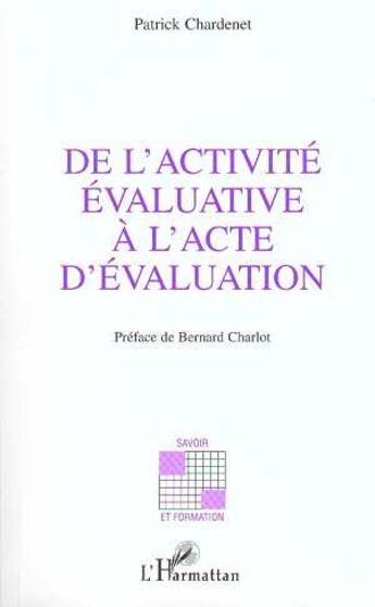 Couverture du livre « De l'activité évaluative à l'acte d'évaluation » de Patrick Chardenet aux éditions Editions L'harmattan