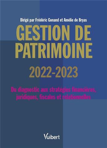 Couverture du livre « Gestion de patrimoine : du diagnostic aux stratégies financières, juridiques, fiscales et comportementales (édition 2022/2023) » de Frederic Gonand aux éditions Vuibert