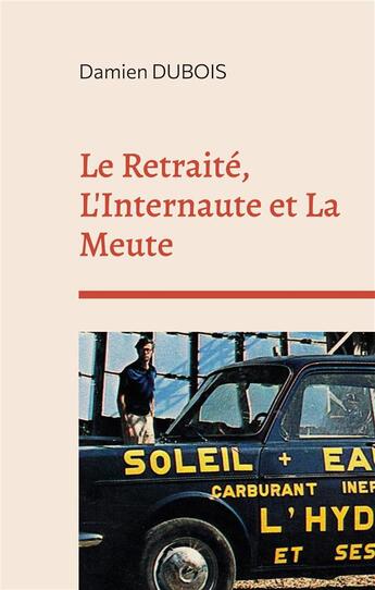 Couverture du livre « Le retraite, l'internaute et la meute » de Damien Dubois aux éditions Books On Demand