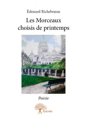 Couverture du livre « Les morceaux choisis de printemps » de Edouard Richebonne aux éditions Edilivre