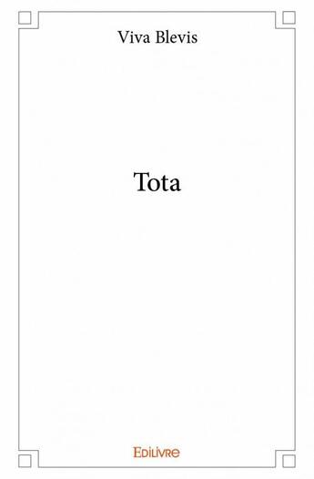 Couverture du livre « Tota » de Viva Blevis aux éditions Edilivre