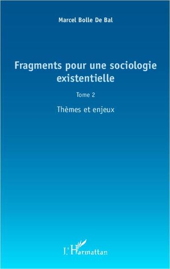 Couverture du livre « Fragments pour une sociologie existentielle t.2 ; thèmes et enjeux » de Marcel Bolle De Bal aux éditions L'harmattan