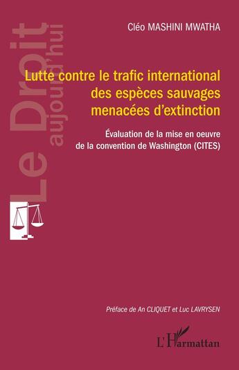 Couverture du livre « Lutte contre le trafic international des espèces sauvages menacées d'extinction : Evaluation de la mise en oeuvre de la convention de Washington (CITES) » de Cléo Mashini Mwatha aux éditions L'harmattan