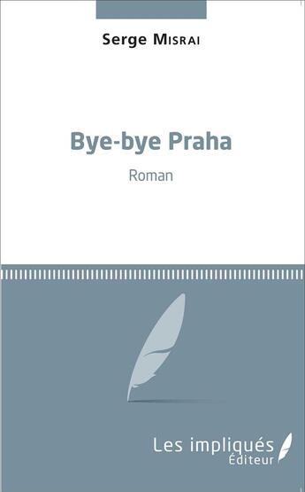 Couverture du livre « Bye bye Praha » de Serge Misrai aux éditions L'harmattan