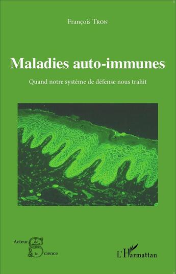 Couverture du livre « Maladies auto immunes ; quand notre système de défense nous trahit » de Francois Tron aux éditions L'harmattan