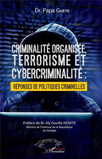 Couverture du livre « Criminalité organisée, terrorisme et cybercriminalité : réponses de politiques criminelles » de Papa Gueye aux éditions L'harmattan