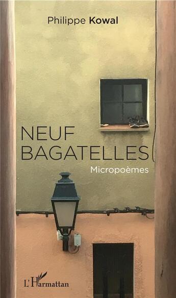 Couverture du livre « Neuf bagatelles ; micropoèmes » de Philippe Kowal aux éditions L'harmattan