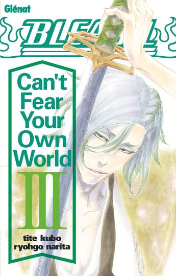 Couverture du livre « Bleach : can't fear your own world Tome 3 » de Tite Kubo et Ryohgo Narita aux éditions Glenat