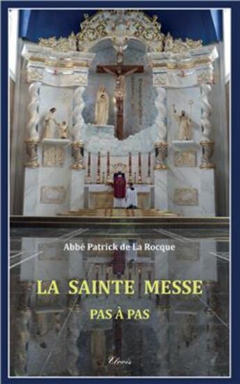 Couverture du livre « La sainte messe, pas à pas » de Patrick De La Rocque aux éditions Clovis