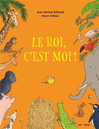 Couverture du livre « Le roi, c'est moi ! » de Jean-Michel Billioud et Henri Fellner aux éditions Mineditions