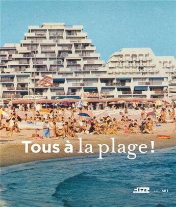 Couverture du livre « Tous à la plage ! » de Bernard Toulier aux éditions Lienart