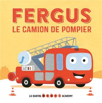 Couverture du livre « La quatre roues academy : Fergus le camion de pompier » de Sebastien Chebret et Peter Bently aux éditions 1 2 3 Soleil