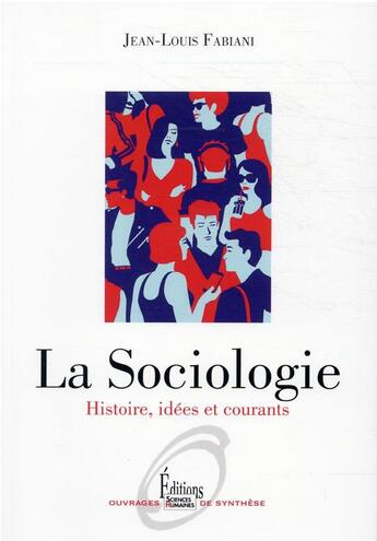 Couverture du livre « La sociologie : histoire, idées et courants » de Jean-Louis Fabiani aux éditions Sciences Humaines