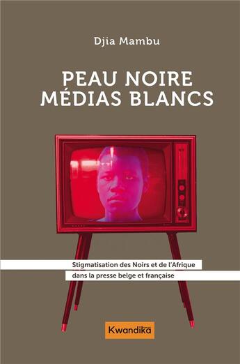 Couverture du livre « Peau noire, médias blancs » de Mambu Djia aux éditions Iggybook