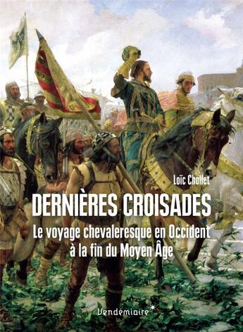 Couverture du livre « Dernieres croisades : le voyage chevaleresque à la fin du Moyen âge » de Loïc Chollet aux éditions Vendemiaire