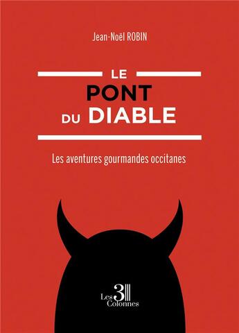 Couverture du livre « Le pont du Diable : les aventures gourmandes occitanes » de Jean-Noel Robin aux éditions Les Trois Colonnes