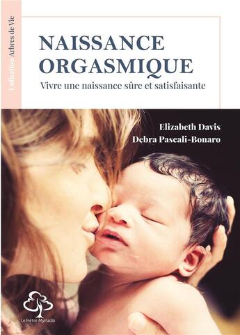 Couverture du livre « Naissance orgasmique : vivre une naisssance sûre et satisfaisante » de Debra Pascali-Bonaro et Elizabeth Davis aux éditions Hetre Myriadis