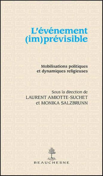 Couverture du livre « L'événement (im)prévisible ; mobilisations politiques et dynamiques religieuses » de Laurent Amiotte-Suchet et Monika Salzbrunn aux éditions Beauchesne