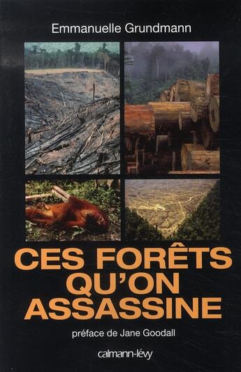 Couverture du livre « Ces forêts qu'on assassine » de Emmanuelle Grundmann aux éditions Calmann-levy