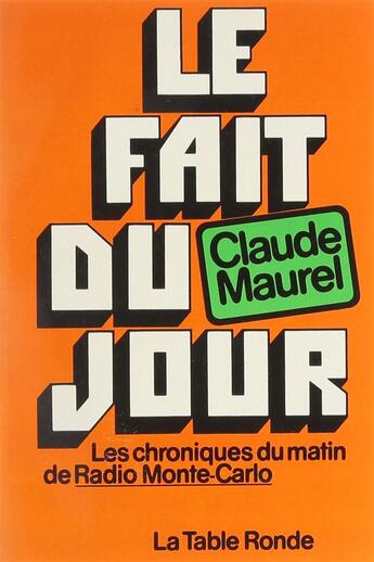 Couverture du livre « Le fait du jour ; les chroniques du matin de Radio Monte-Carlo » de Claude Maurel aux éditions Table Ronde