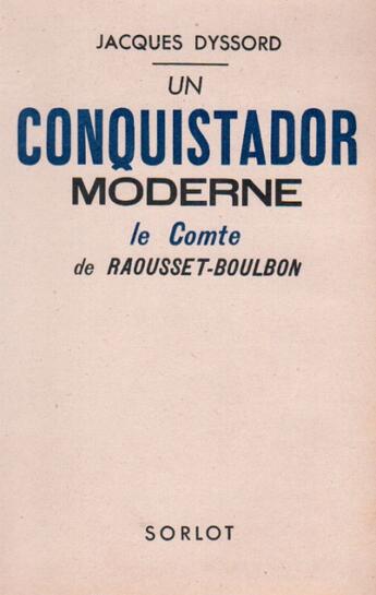 Couverture du livre « Un conquistador moderne ; le comte de Raousset-Boulbon » de Jacques Dyssord aux éditions Nel