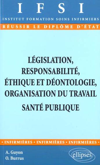 Couverture du livre « Legislation, responsabilite, ethique et deontologie, organisation du travail, sante publique - n 13 » de Guyon/Burrus aux éditions Ellipses