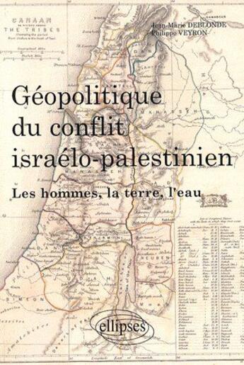 Couverture du livre « Géopolitique du conflit israélo-palestinien ; les hommes, la terre, l'eau » de Deblonde/Veyron aux éditions Ellipses