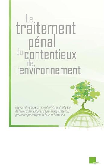 Couverture du livre « Le traitement pénal du contentieux de l'environnement : Rapport du groupe de travail relatif au droit pénal de l'environnement présidé par François Molins » de Molins (Dir.) aux éditions Pu D'aix Marseille