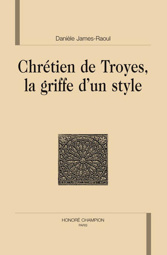Couverture du livre « Chrétien de Troyes ; la griffe d'un style » de Daniele James-Raoul aux éditions Honore Champion