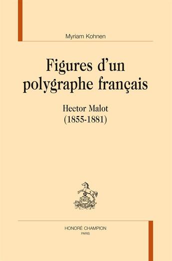 Couverture du livre « Figures d'un polygraphe français ; Hector Malot (1855-1881) » de Myriam Kohnen aux éditions Honore Champion