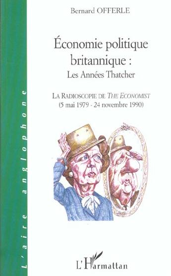 Couverture du livre « Economie politique britannique : les annees thatcher - la radioscopie de the economist (5 mai 1979 - » de Bernard Offerle aux éditions L'harmattan