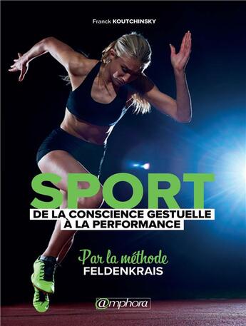 Couverture du livre « Sport ; de la conscience gestuelle à la performance ; par la méthode Feldenkrais » de Franck Koutchinsky aux éditions Amphora