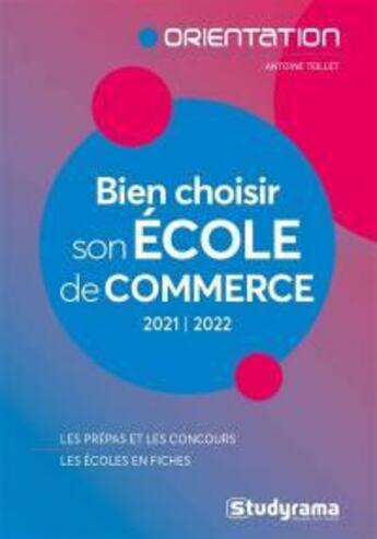 Couverture du livre « Bien choisir son école de commerce : les prépas et les concours ; les écoles en fiches (édition 2021/2022) » de Antoine Teillet aux éditions Studyrama