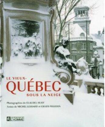 Couverture du livre « Le vieux-Québec sous la neige » de Gilles Pellerin et Claudel Huot et Michel Lessard aux éditions Editions De L'homme