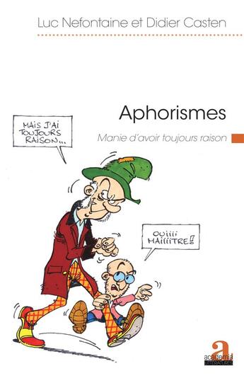 Couverture du livre « Aphorismes ; manie d'avoir toujours raison » de Luc Nefontaine et Didier Casten aux éditions Academia