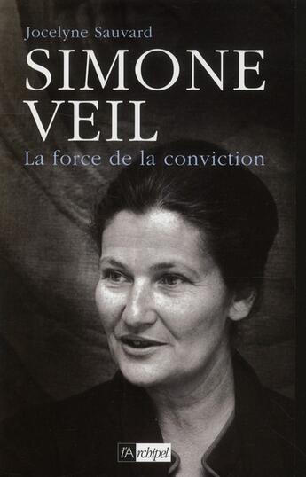 Couverture du livre « Simone Veil, la force de la conviction » de Jocelyne Sauvard aux éditions Archipel